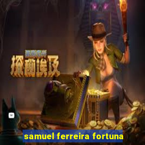 samuel ferreira fortuna